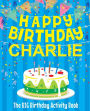 Happy Birthday Charlie - The Big Birthday Activity Book: (Personalized Children's Activity Book)