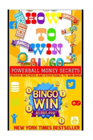 Title: How To Win Bingo.: Proven Methods And Strategies To Win Bingo Jackpot., Author: Powerball Money Secrets