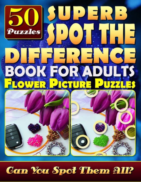 Superb Spot the Difference Book for Adults: Flower Picture Puzzles (50 Puzzles): Can You Identify Every Difference? What's Different Activity Book for Relaxation and Brain Workout.