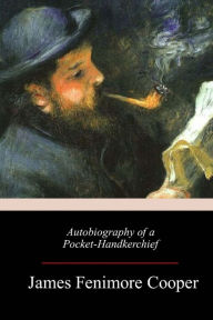 Title: Autobiography of a Pocket-Handkerchief, Author: James Fenimore Cooper