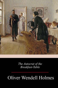 Title: The Autocrat of the Breakfast-Table, Author: Oliver Wendell Holmes