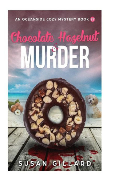 Chocolate Hazelnut & Murder: An Oceanside Cozy Mystery - Book 27