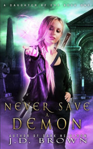 Title: Never Save a Demon, Author: J.D. Brown