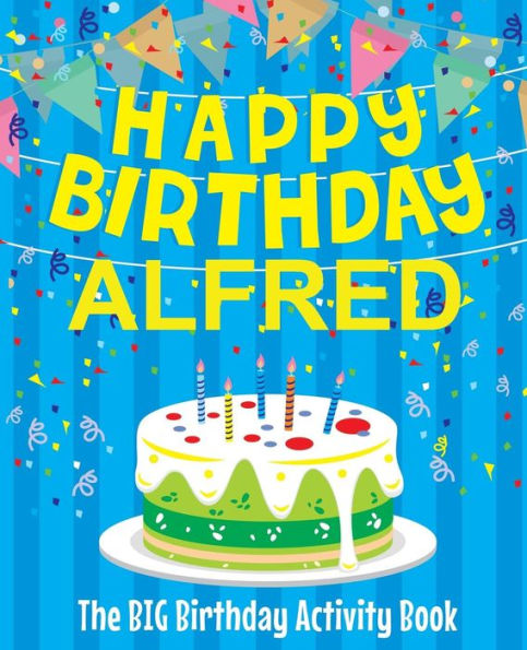 Happy Birthday Alfred - The Big Birthday Activity Book: (Personalized Children's Activity Book)