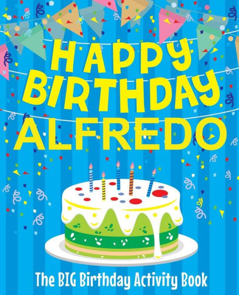 Happy Birthday Alfredo - The Big Birthday Activity Book: (Personalized Children's Activity Book)