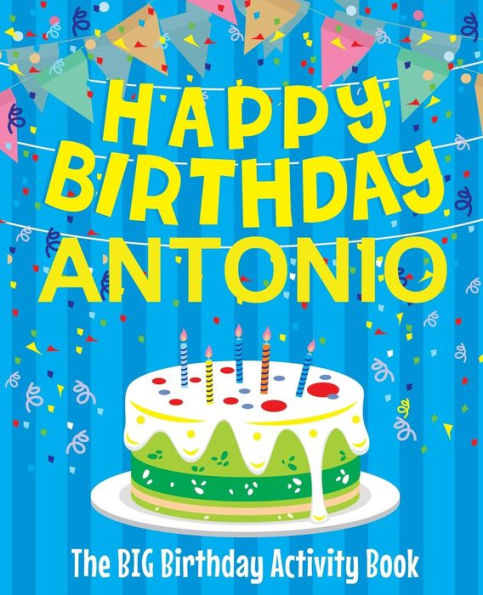 Happy Birthday Antonio - The Big Birthday Activity Book: (Personalized Children's Activity Book)