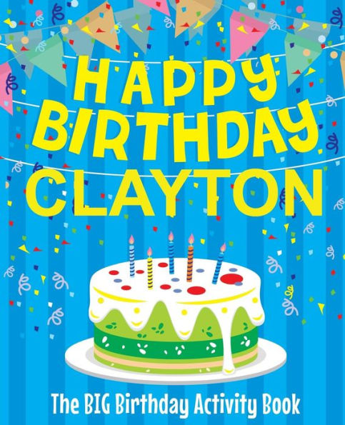 Happy Birthday Clayton - The Big Birthday Activity Book: (Personalized Children's Activity Book)