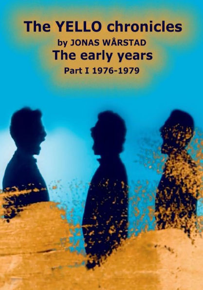 The YELLO chronicles by JONAS WARSTAD The early years Part I 1976 - 1979: The early years
