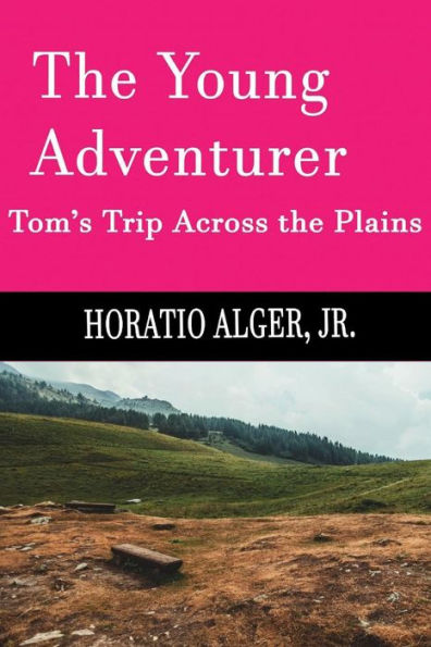 The Young Adventurer (Illustrated, Annotated): Tom's Trip Across The Plains