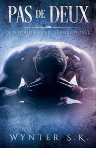 Title: Pas de Deux: A Warriors and Heroes Novel, Author: Wynter S. K.