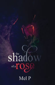 Title: Shadow of a Rose, Author: Mel P