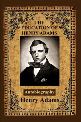 The Education Of Henry Adams By Henry Adams Paperback