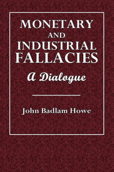 Monetary and Industrial Fallacies: A Dialogue