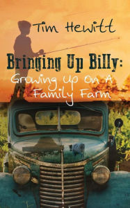 Title: Bringing Up Billy: Growing up on a Family Farm, Author: Tim Hewitt