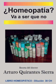 Title: ¿Homeopatía? Va a ser que no, Author: Arturo Quirantes