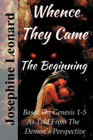 Title: Whence They Came: The Beginning, Author: Josephine Leonard