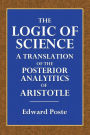 The Logic of Science: A Translation of the Posterior Analytics of Aristotle