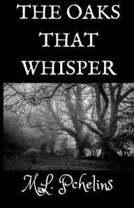 Title: The Oaks that Whisper, Author: M.L. Pchelins