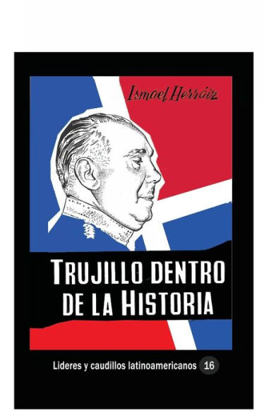 Trujillo dentro de la historia: Visiï¿½n de un falangista espaï¿½ol sobre el dictador dominicano