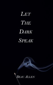 Title: Let the Dark Speak, Author: Beau Allen