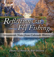 Title: Reflections on Fly Fishing: Streamside Notes From Colorado Waters:, Author: Bob Stovern