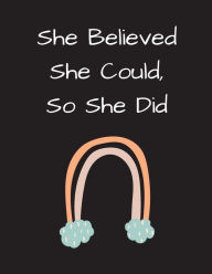 Title: She Believed She Could So She Did: Organic Rainbow Notebook, Journal:, Author: Othen Cummings
