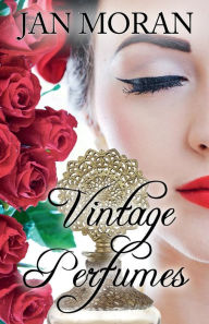 Title: Vintage Perfumes: Classic Fragrances from the 19th and 20th Centuries:, Author: Jan Moran