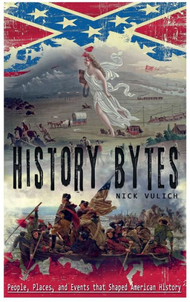 history bytes: People, Places, and Events that Shaped American History