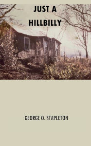Title: JUST A HILLBILLY: None, Author: George O. Stapleton