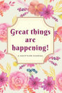 Great Things Are Happening! (Pink & Cream Flowers): A Gratitude Journal