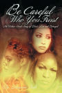Be Careful Who You Trust: A Urban Story of Hurt, Lies and Betrayal