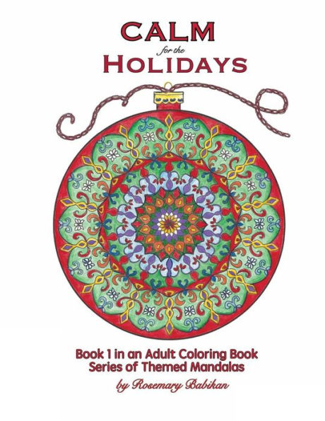 Calm for the Holidays: Volume 1 of Series, Adult Coloring Books of Themed Mandalas: