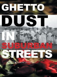 Title: Ghetto Dust in Suburban Streets, Author: John 