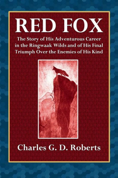 Red Fox - The Story of His Adventurous Career in the Ringwaak Wilds: and of His Final Triumph over the Enemies of His Kind