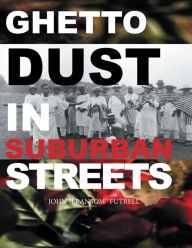 Title: Ghetto Dust in Suburban Streets, Author: John 