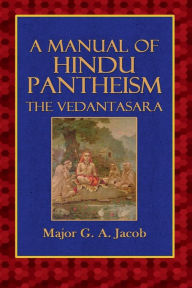 Title: A Manual of Hindu Pantheism - The Vedantasara, Author: Major G. A. Jacob