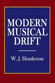 Title: Modern Musical Drift, Author: W. J. Henderson
