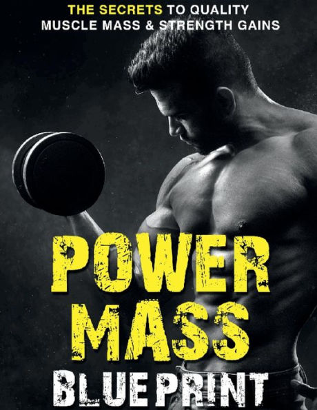 Power Mass Blueprint: Learn the secrets to quality muscle mass and strength gains