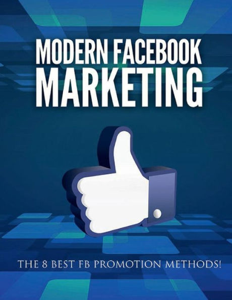 Modern Facebook Marketing Guide: The top facebook promotion methods.