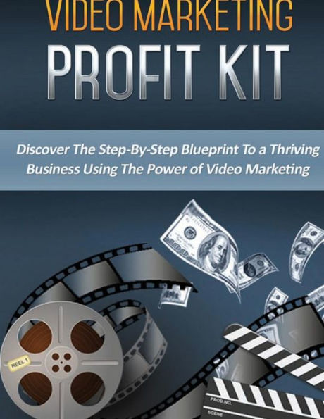 Video Marketing Profit Kit: Discover the step-by-step blueprint to a thriving business using the power of video marketing.