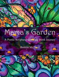 Title: Mama's Garden A Poetic Scriptural Coloring Book Journey, Author: Bonnie McPhail