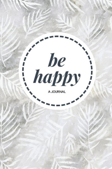 Be Happy: A Journal - Gray & White Plant Pattern: