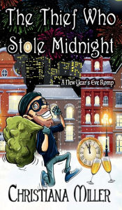 Title: The Thief Who Stole Midnight: A New Year's Eve Romp, Author: Christiana Miller