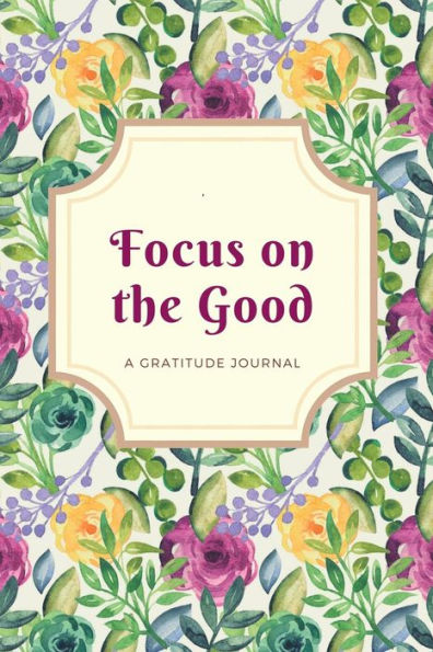 Focus on the Good: A Gratitude Journal - Green Flowers: