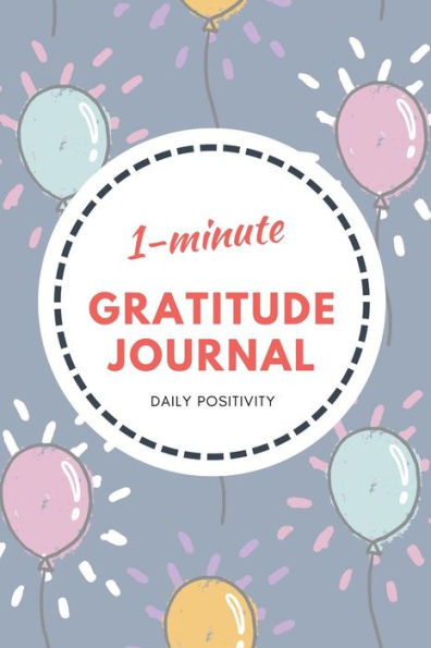 1-Minute Gratitude Journal - Balloon Design: Daily Positivity