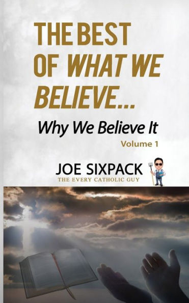 The Best of What We Believe... Why We Believe It: Volume One