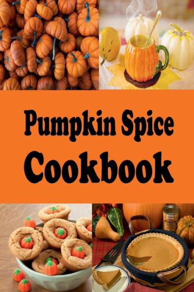 Pumpkin Spice Cookbook: Cookbook for Nature's Superfood