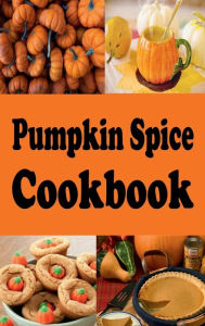 Title: Pumpkin Spice Cookbook: Cookbook for Nature's Superfood, Author: Laura Sommers