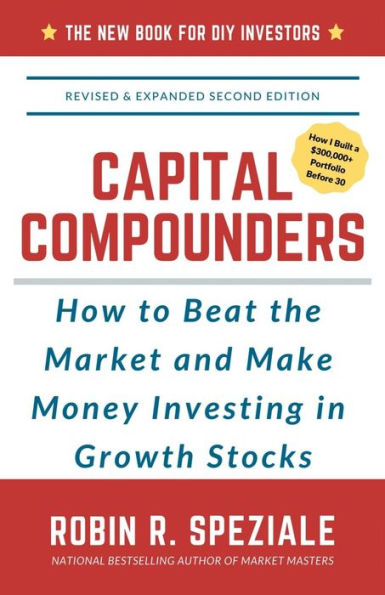 Capital Compounders: How to Beat the Market and Make Money Investing in Growth Stocks