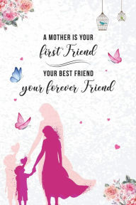 Title: A Mother is your first Friend, your best Friend, your forever friend: Dot Grid Notebook for Mothers . Alternative Greeting Card with Quote . Gift for Birthday, Mother's Day, Thank you, Author: Wildcat Publishing